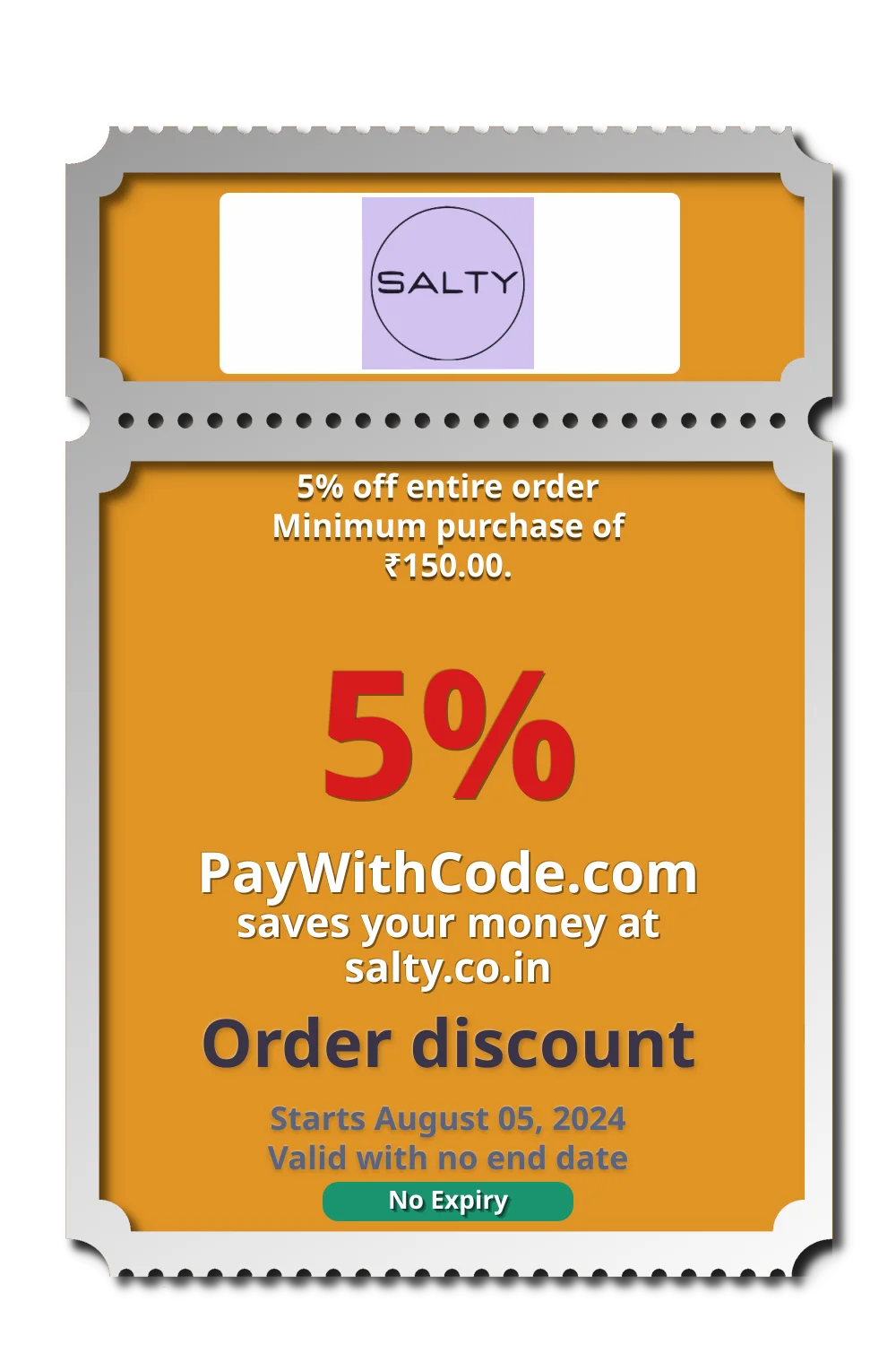5% off entire order
Minimum purchase of ₹150.00. at Salty