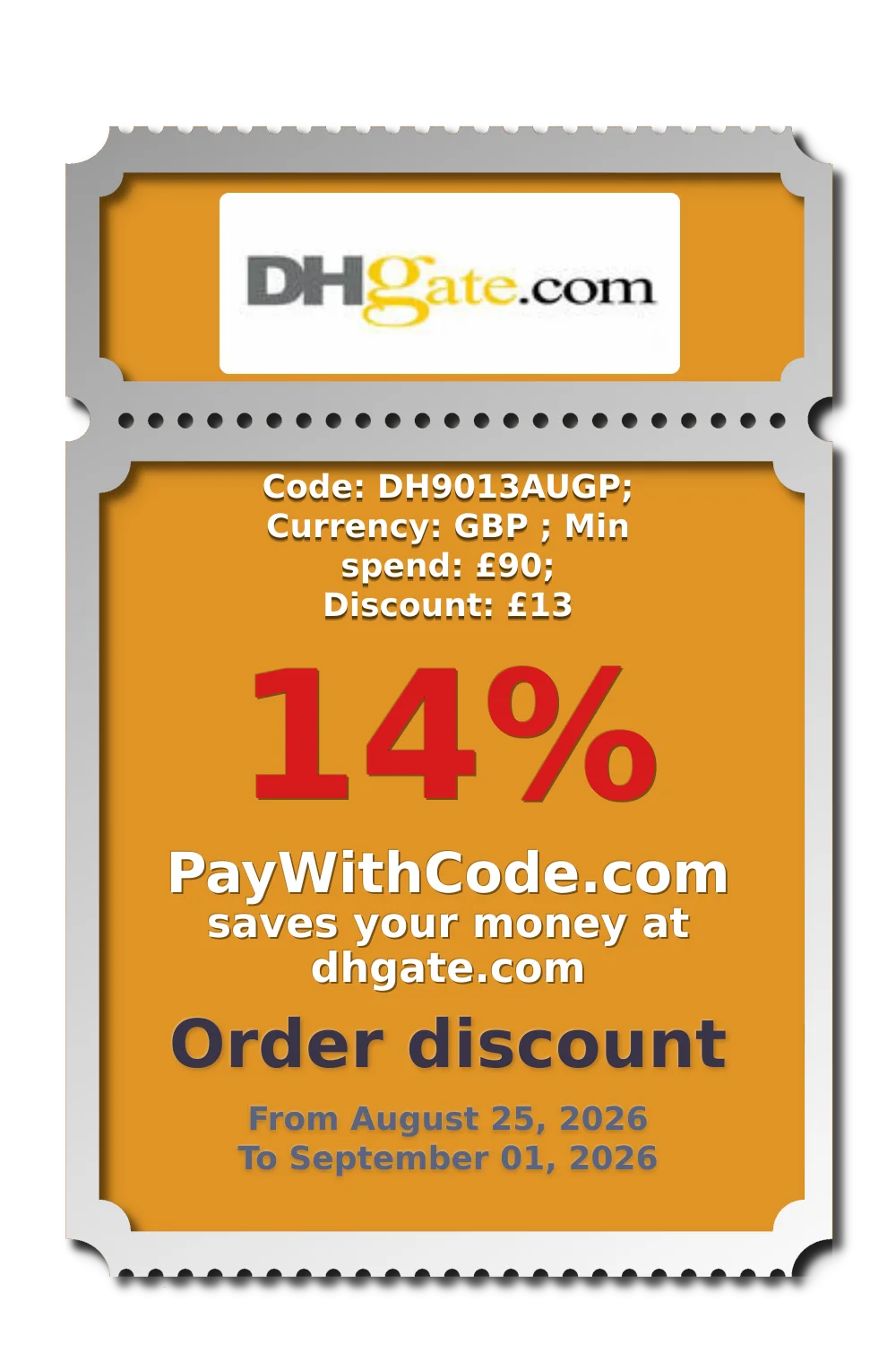 Code: DH9013AUGP; Currency: GBP ; Min spend: £90; Discount: £13 at DHgate
