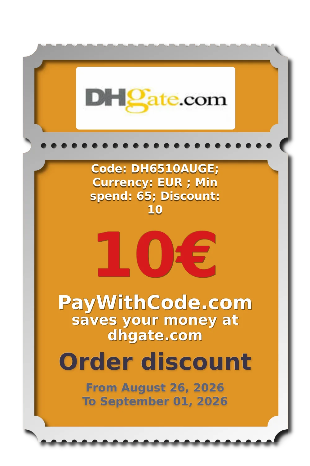 Code: DH6510AUGE; Currency: EUR ; Min spend: 65; Discount: 10 at DHgate