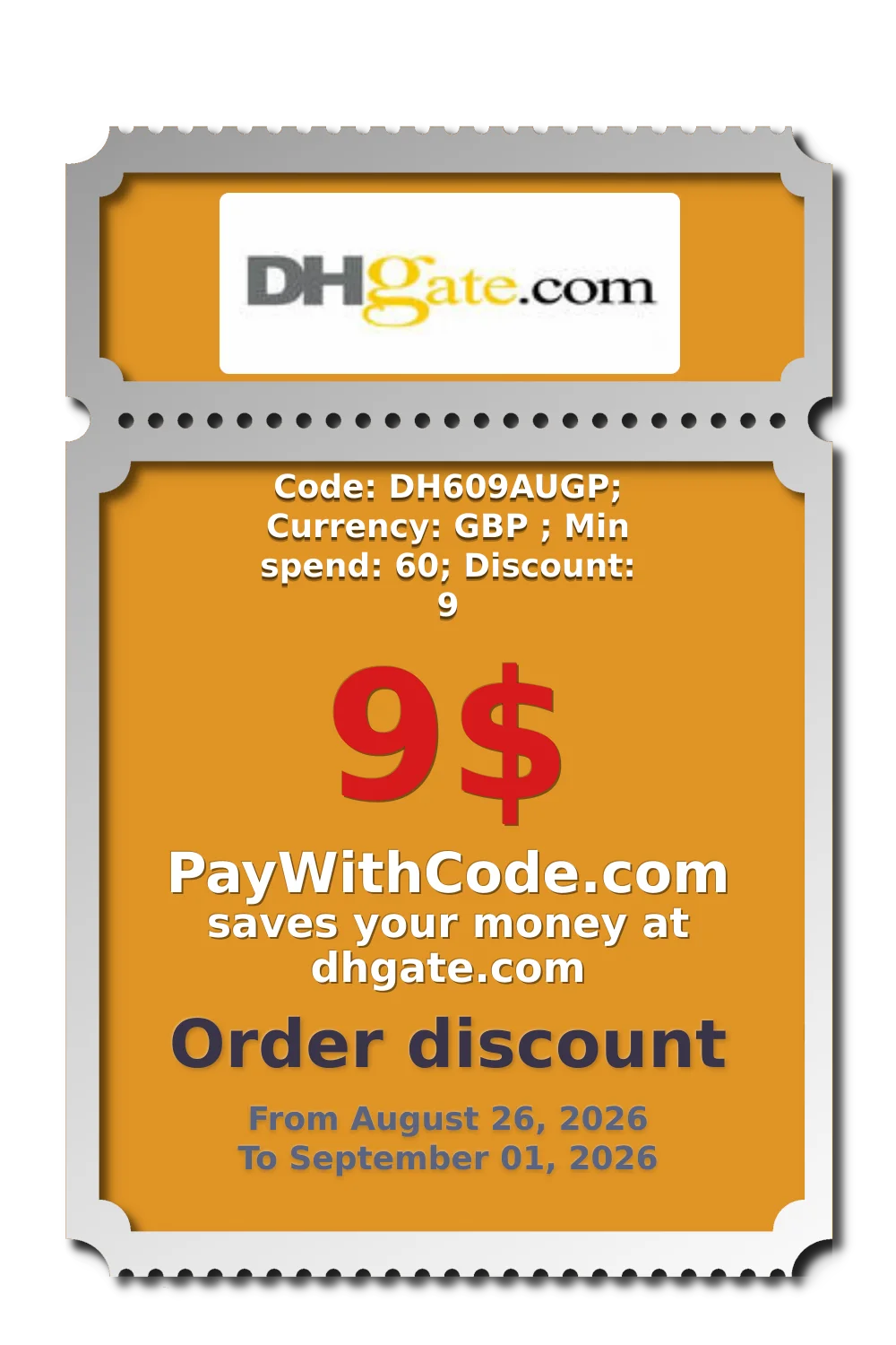 Code: DH609AUGP; Currency: GBP ; Min spend: 60; Discount: 9 at DHgate